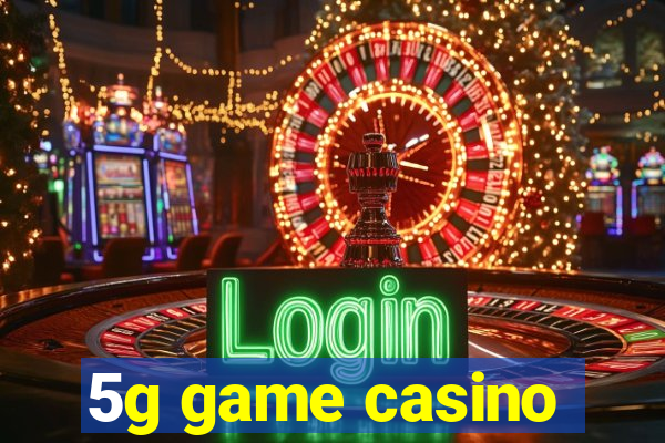 5g game casino